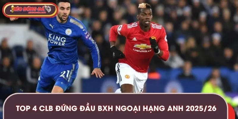 Thông tin 4 đội bóng đang đứng đầu BXH giải 2025/26