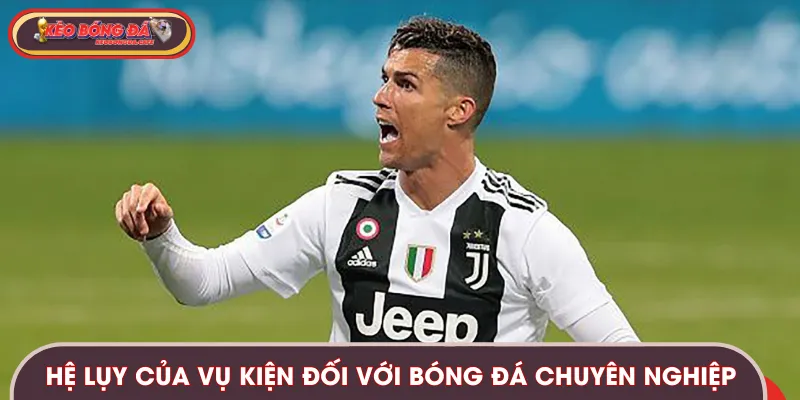 Những hệ lụy của vụ kiện lịch sử với nền bóng đá chuyên nghiệp