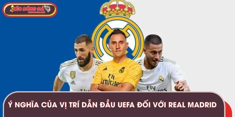 Ý nghĩa của vị trí dẫn đầu UEFA đối với Real Madrid